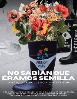 Documental No Sabían que Éramos Semilla: La búsqueda de #JusticiaParaLas6402